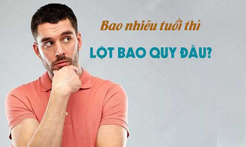 Bao nhiêu tuổi thì lột bao quy đầu