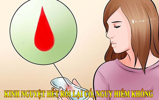 Kinh nguyệt hết rồi lại có