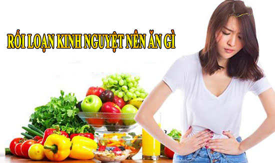 Rối loạn kinh nguyệt nên ăn gì