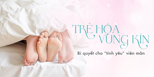 trẻ hóa vùng kín bí kíp kéo dài cuộc yêu