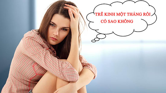 Trễ kinh một tháng có sao không